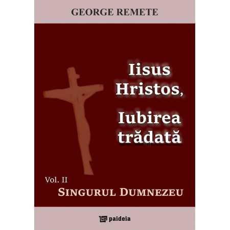Paideia Jesus Christ, Betrayed Love. Vol. 2: The One God - George Remete Theology 77,00 lei