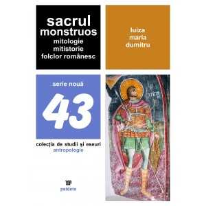 The monstrous sacredness. Mythology, history and Romanian folk (e-book) - Luiza Maria Dumitru