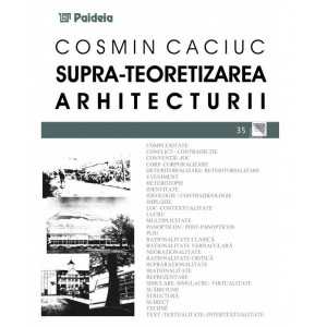 Supra-teoretizarea arhitecturii - Cosmin Caciuc