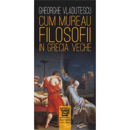Paideia Cum mureau filosofii în Grecia veche - Gheorghe Vlăduţescu Filosofie 34,00 lei