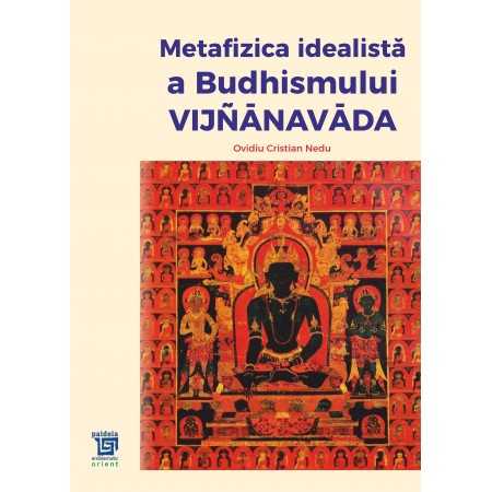 Paideia Metafizica idealista a budhismului Vijñānavāda - Ovidiu Cristian Nedu Libra Magna 149,00 lei