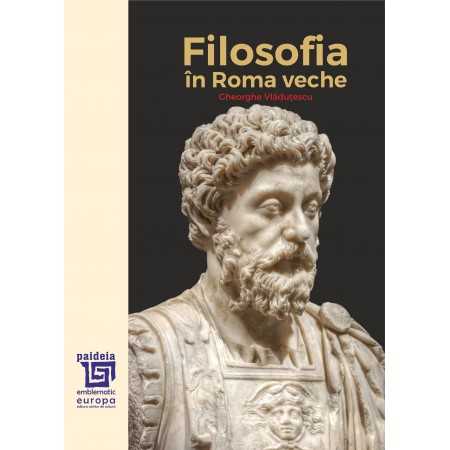 Paideia Filosofia în Roma veche (e-book) – Gheorghe Vlăduțescu E-book 75,00 lei