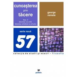 Paideia Cunoasterea prin tacere.Tacerea ca arta.Tacerea artistica a omului-vol.3 (e-book) - George Remete Studii si eseuri e-...
