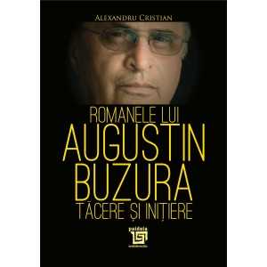 Paideia Romanele lui Augustin Buzura – tăcere și inițiere - Alexandru Cristian Litere 27,00 lei