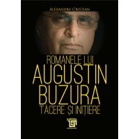 Romanele lui Augustin Buzura – tăcere și inițiere (e-book) - Alexandru Cristian -