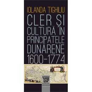 Cler și cultură în principatele dunărene (1600-1774) (e-book)- Iolanda Țighiliu