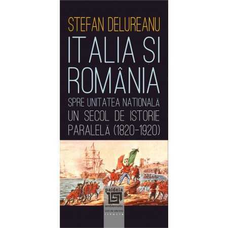 Paideia Italia şi România spre unitatea naţională. Un secol de istorie paralela (1820-1920) (e-book) - Ștefan Delureanu E-boo...