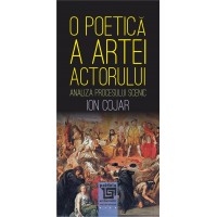 O poetica a artei actorului (e-book) - Analiza procesului scenic - Ion Cojar