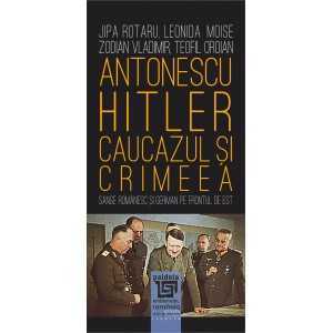 Paideia Antonescu–Hitler Caucazul și Crimeea - Jipa Rotaru, Leonida Moise, Zodian Vladimir, Teofil Oroian E-book 12,75 lei