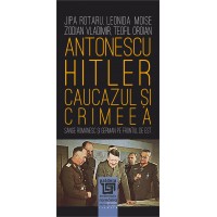 Antonescu–Hitler Caucazul și Crimeea (e-book) - Jipa Rotaru, Leonida Moise, Zodian Vladimir, Teofil Oroian