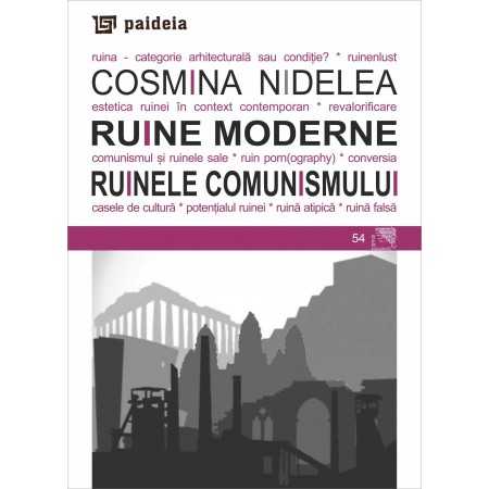 Paideia Ruine moderne. Ruinele comunismului - Cosmina Nidelea E-book 10,00 lei