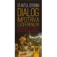 Dialog împotriva luciferienilor - Sfântul Ieronim, Introd., trad. şi note de Dan Negrescu (e-book) - Sfântul Ieronim