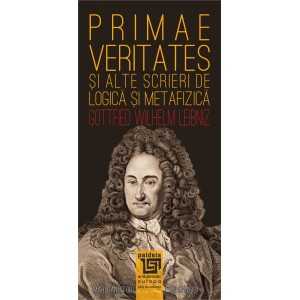 Paideia Primae veritates şi alte scrieri de logică şi metafizică - Gottfried Wilhelm von Leibniz Filosofie 41,00 lei