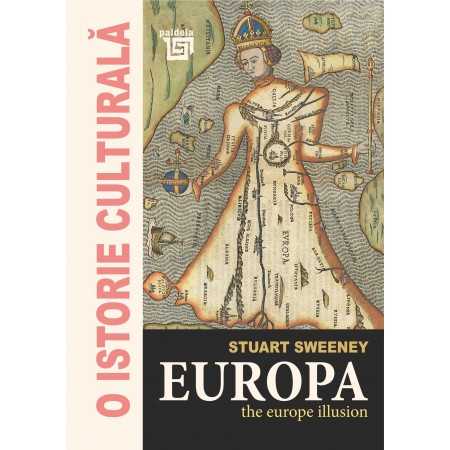 Paideia Europa. The Europe illusion - Stuart Sweeney O istorie culturală 58,00 lei