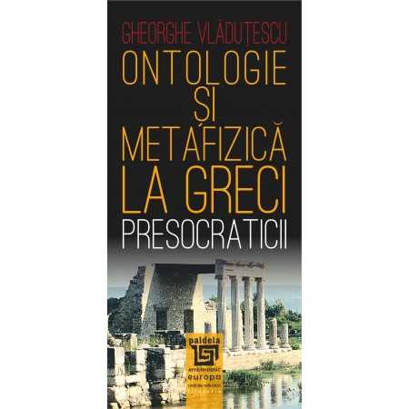 Paideia Ontologie si metafizica la greci.Presocraticii - Gh. Vlăduţescu Philosophy 49,00 lei