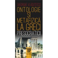 Ontologie si metafizica la greci.Presocraticii - Gh. Vlăduţescu