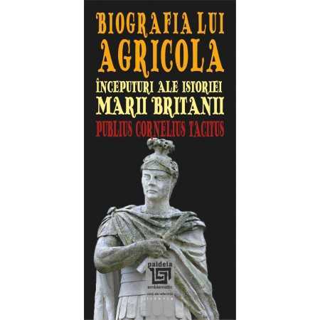 Paideia Biografia lui Agricola. Începuturi ale istoriei Marii Britanii (e-book) - Publius Cornelius Tacitus E-book 10,00 lei
