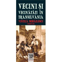 Vecini și Vecinătăți în Transilvania (e-book)- Vintilă Mihăilescu, Gabriela Coman Ferenc Pozsony, Anne Schiltz Vasile Șoflău