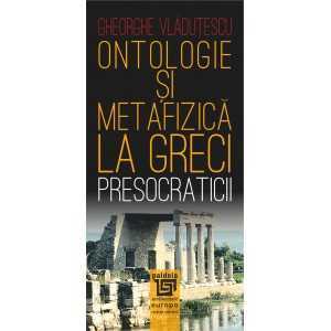 Ontologie si metafizica la greci.Presocraticii (e-book) - Gh. Vlăduţescu