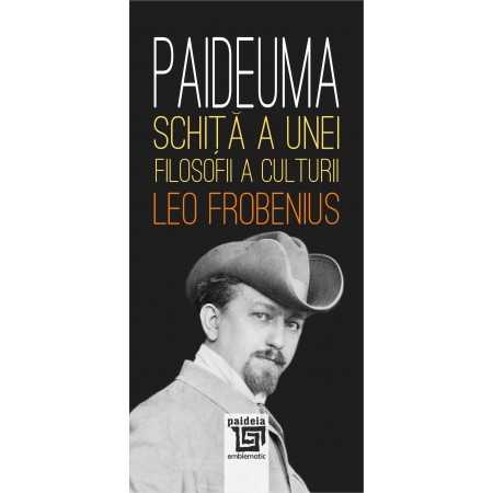 Paideia Paideuma. Schiţă a unei filosofii a culturii - Leo Frobenius Cultural studies 44,00 lei