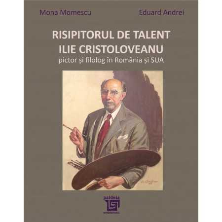 Paideia Risipitorul de talent: Ilie Cristoloveanu, pictor și filolog în România și SUA - Mona Momescu, Eduard Andrei Arts & A...
