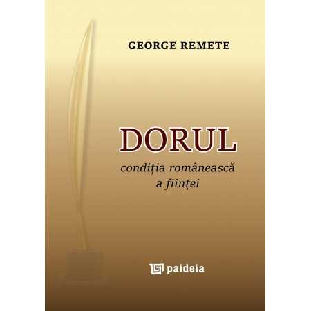 Paideia Dorul - condiţia românească a fiinţei - George Remete Teologie 42,00 lei