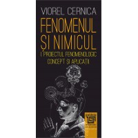 Fenomenul și nimicul I. Proiectul fenomenologic – concept și aplicații. – Viorel Cernica