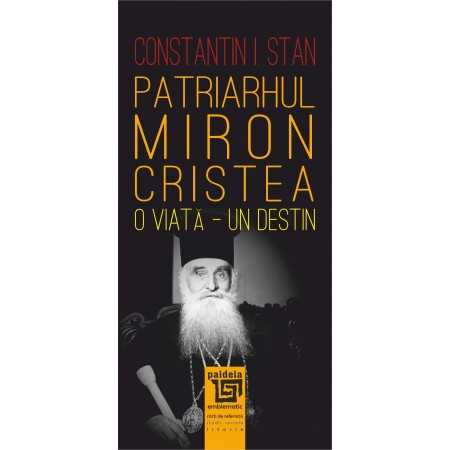 Paideia Patriarhul Miron Cristea – o viață – un destin - Constantin I. Stan Istorie 65,00 lei