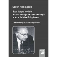 Eseu despre modelul onto-informaţional-fenomenologic propus de Mihai Drăgănescu (e-book) - Gorun Manolescu