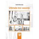Paideia Ultimele trei vacanțe - Vasile Munteniță Litere 52,00 lei