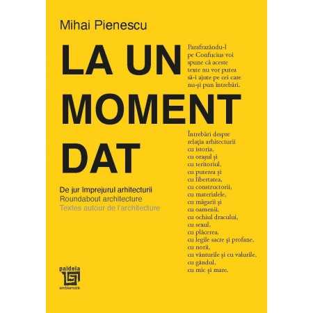 Paideia La un moment dat.De jur împrejurul arhitecturii.Roundabout architecture. Textes autour de l'architecture - Mihai Pien... Paideia La un moment dat.De jur împrejurul arhitecturii.Roundabout architecture. Textes autour de l'architecture - Mihai Pien...