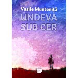Paideia Undeva sub cer - Vasile Munteniță Letters 48,00 lei