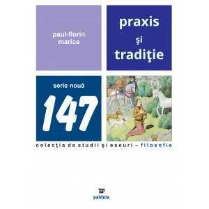 Paideia Praxis şi tradiţie. Eseu despre o concepţie dualistă asupra istoriei - Paul-Florin Marica E-book 10,00 lei