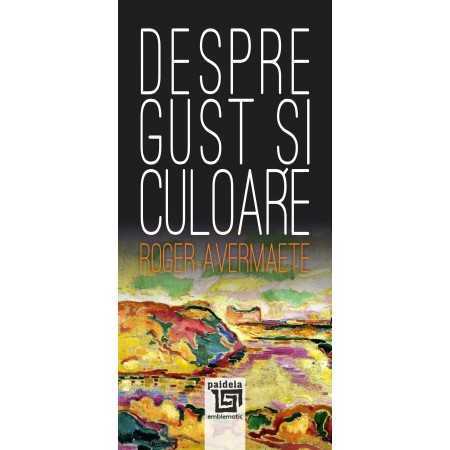 Paideia Despre gust și culoare - Roger Avermaete, trad. Paul B. Marian E-book 26,00 lei