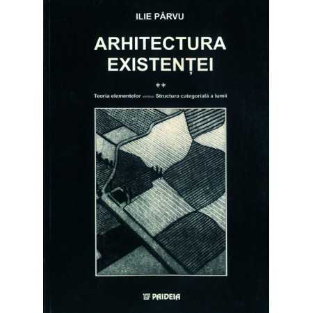 Paideia Arhitectura existenţei vol. II. (e-book) Teoria elementelor versus Structura categorială a lumii (e-book)- Ilie Pârvu...