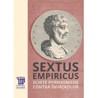 Schiţe pyrrhoniene. Contra Învăţaţilor - Sextus Empiricus. Traducere și introducere de Aram M. Frenkian