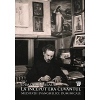 La început era cuvântul: Meditații evanghelice duminicale, Vol. I (e-book)- Pr. Dimitrie Balaur