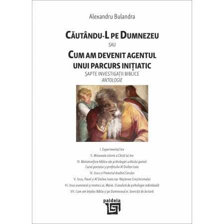 Paideia CĂUTÂNDU-L PE DUMNEZEU (e-book) SAU CUM AM DEVENIT AGENTUL UNUI PARCURS INIȚIATIC. Al. Bulandra E-book 48,00 lei