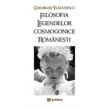 Paideia Filosofia legendelor cosmogonice româneşti - Gheorghe Vlăduțescu Filosofie 27,60 lei