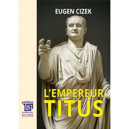Paideia L’Empereur Titus (e-book) - Eugen Cizek Libra Magna - e-book 52,00 lei
