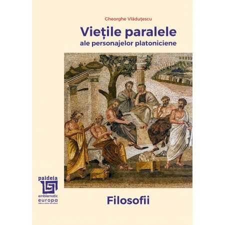 Paideia The "parallel lives" of the Platonic characters. Philosophers - Gh. Vlăduțescu Libra Magna 64,00 lei