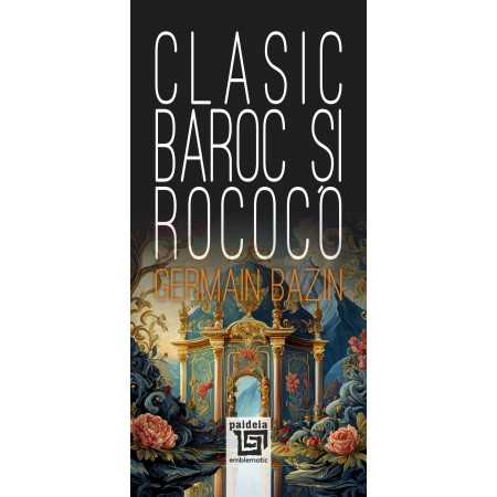 Paideia Clasic, Baroc și Rococo - Germain Bazin Studii si eseuri 39,00 lei