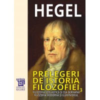 Prelegeri de istorie a filozofiei Vol. III - Georg Wilhelm Friedrich Hegel, trad. de D.D. Roşca