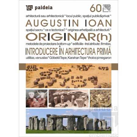 Paideia ORIGINAR(h). Introducere în Arhitectura Primă - Augustin Ioan Spatii imaginate 36,00 lei
