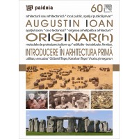 ORIGINAR(h). Introducere în Arhitectura Primă - Augustin Ioan