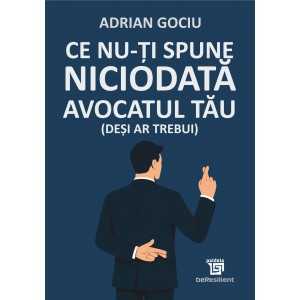Paideia Ce nu-ți spune niciodată avocatul tău (deși ar trebui) - Adrian Gociu beResilient 37,00 lei