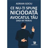 Ce nu-ți spune niciodată avocatul tău (deși ar trebui) - ( e-book) Adrian Gociu