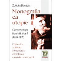 Monografia ca utopie. Convorbiri cu Henri H. Stahl (1985-1987) - Zoltán Rostás