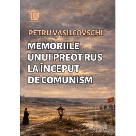 Paideia Memoriile unui preot rus la început de communism - Petru Vasilcovschi Litere 40,00 lei