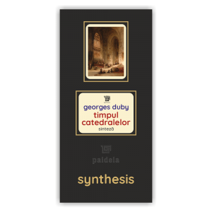 Paideia Timpul catedralelor - Georges Duby:Sinteza lucrării Arte & arhitecturi 75,00 lei